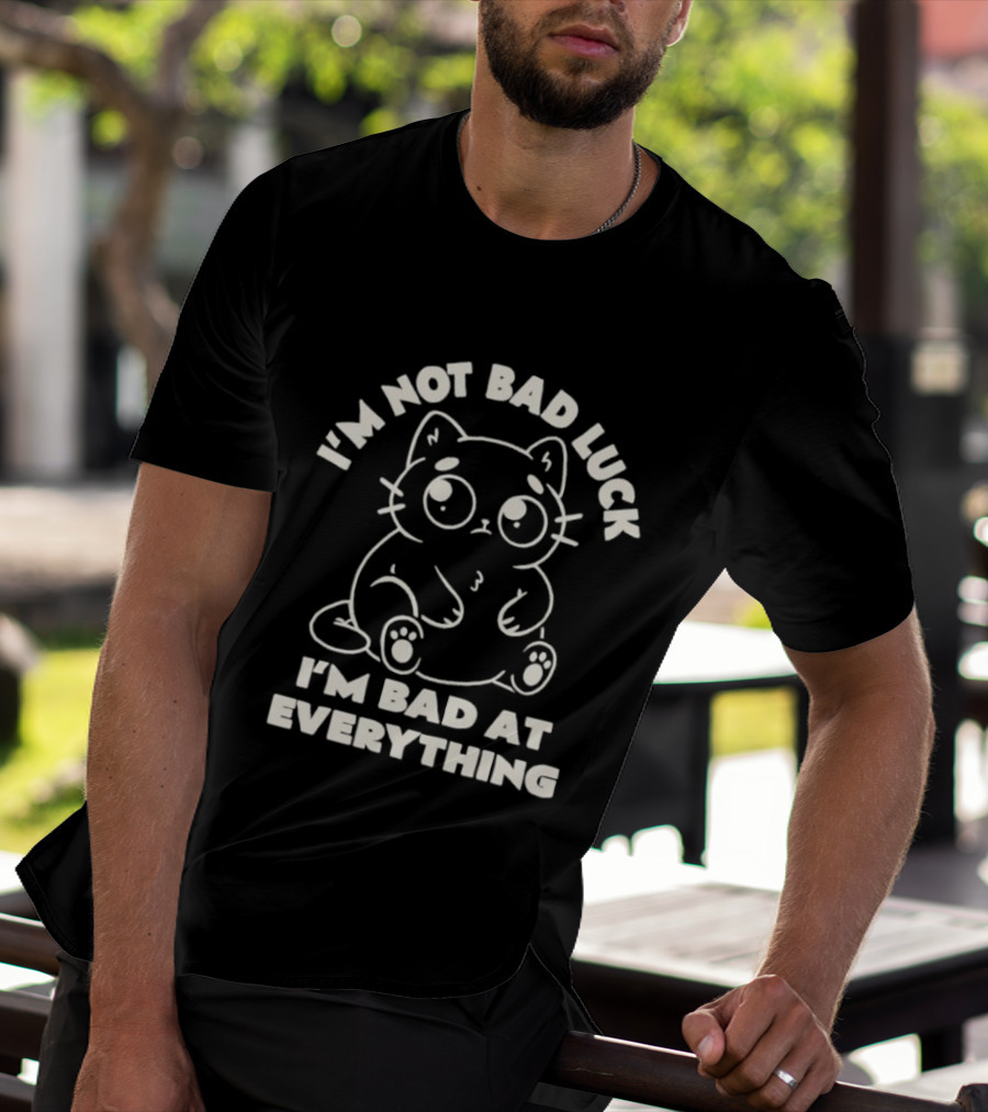 I'm Not Bad Luck I'm Bad At Everything Black Cat T-Shirt