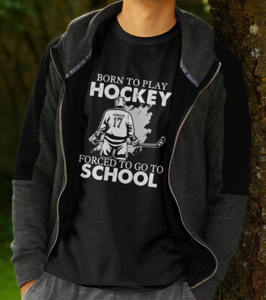 Born To Play Hockey Forced To Go To School Johnson 17 Hockey Player T-Shirt