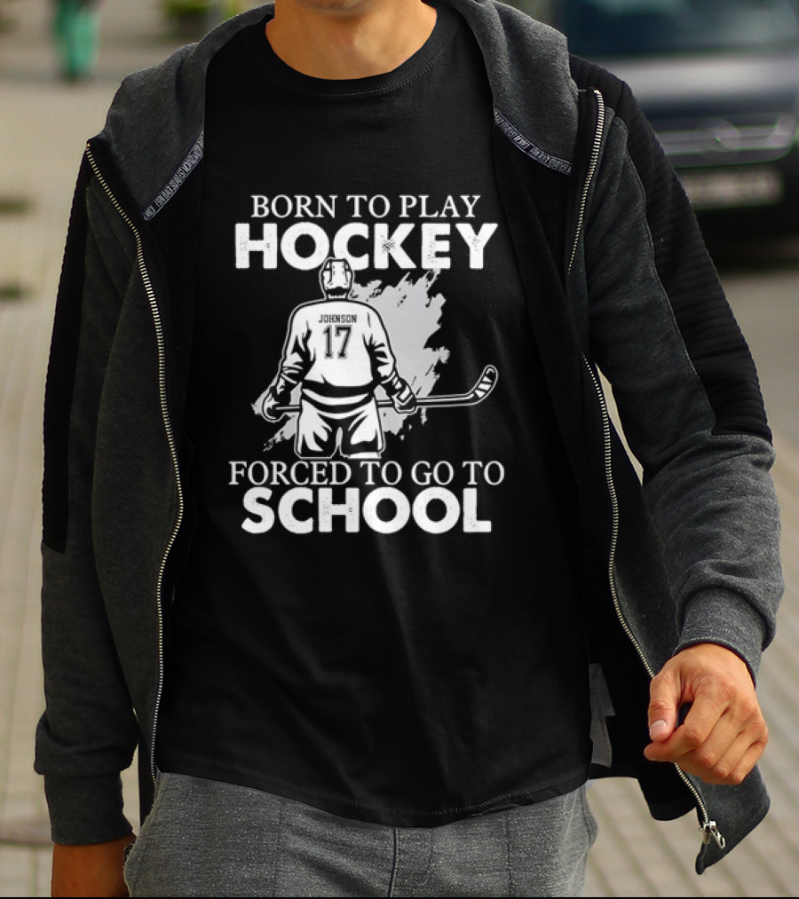 Born To Play Hockey Forced To Go To School Johnson 17 Hockey Player T-Shirt