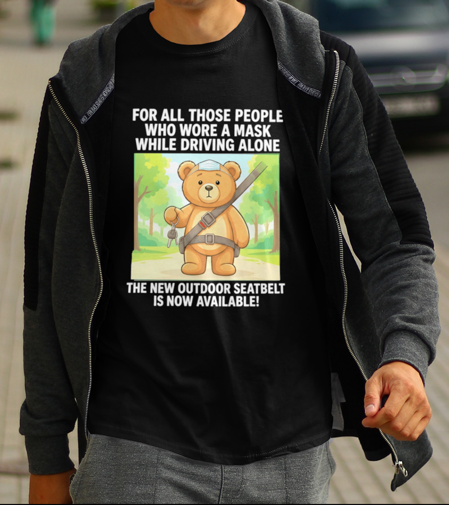For All Those People Who Wore A Mask While Driving Alone The New Outdoor Seatbelt Is Now Available Bear With Seatbelt And Key In Scenic Forest T-Shirt