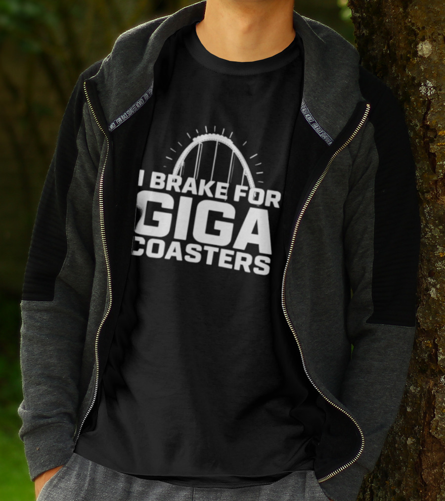 I Brake For Giga S Amusement Park Ride T-Shirt