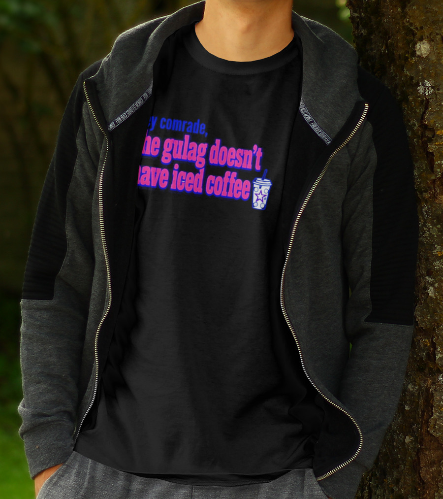 Hey Comrade The Gulag Doesn't Have Iced Coffee Star Cup T-Shirt