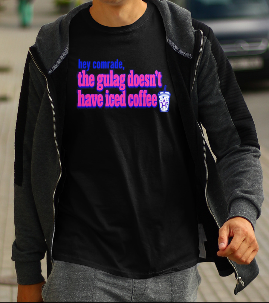 Hey Comrade The Gulag Doesn't Have Iced Coffee Star Cup T-Shirt