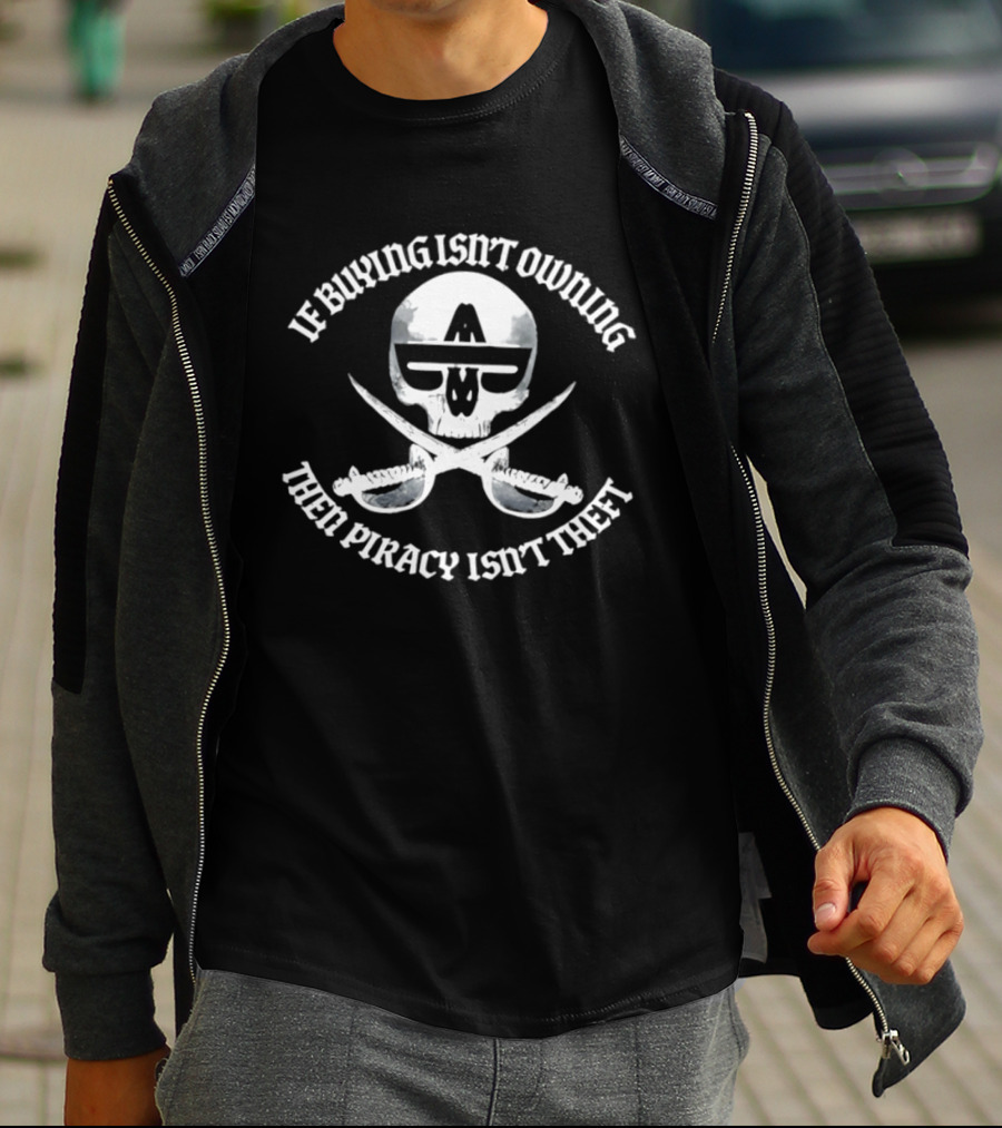 If Buying Isn't Owing Then Piracy Isn't Theft Skull And Crossed Swords T-Shirt