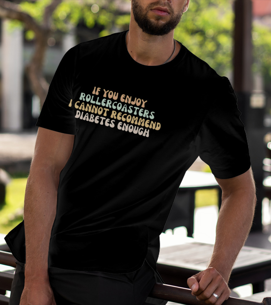 If You Enjoy Roller S I Cannot Recommend Diabetes Enough T-Shirt