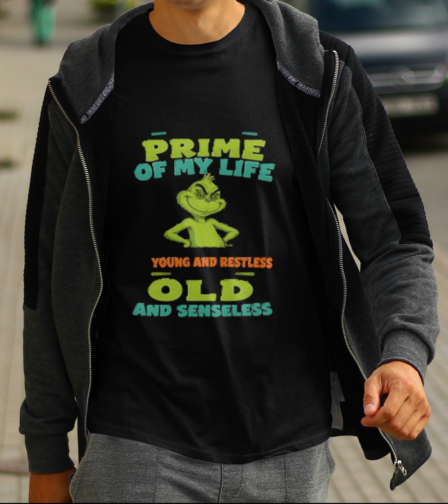 Grinch Prime Of My Life Somewhere Between Young And Restless And Old And Senseless T-Shirt