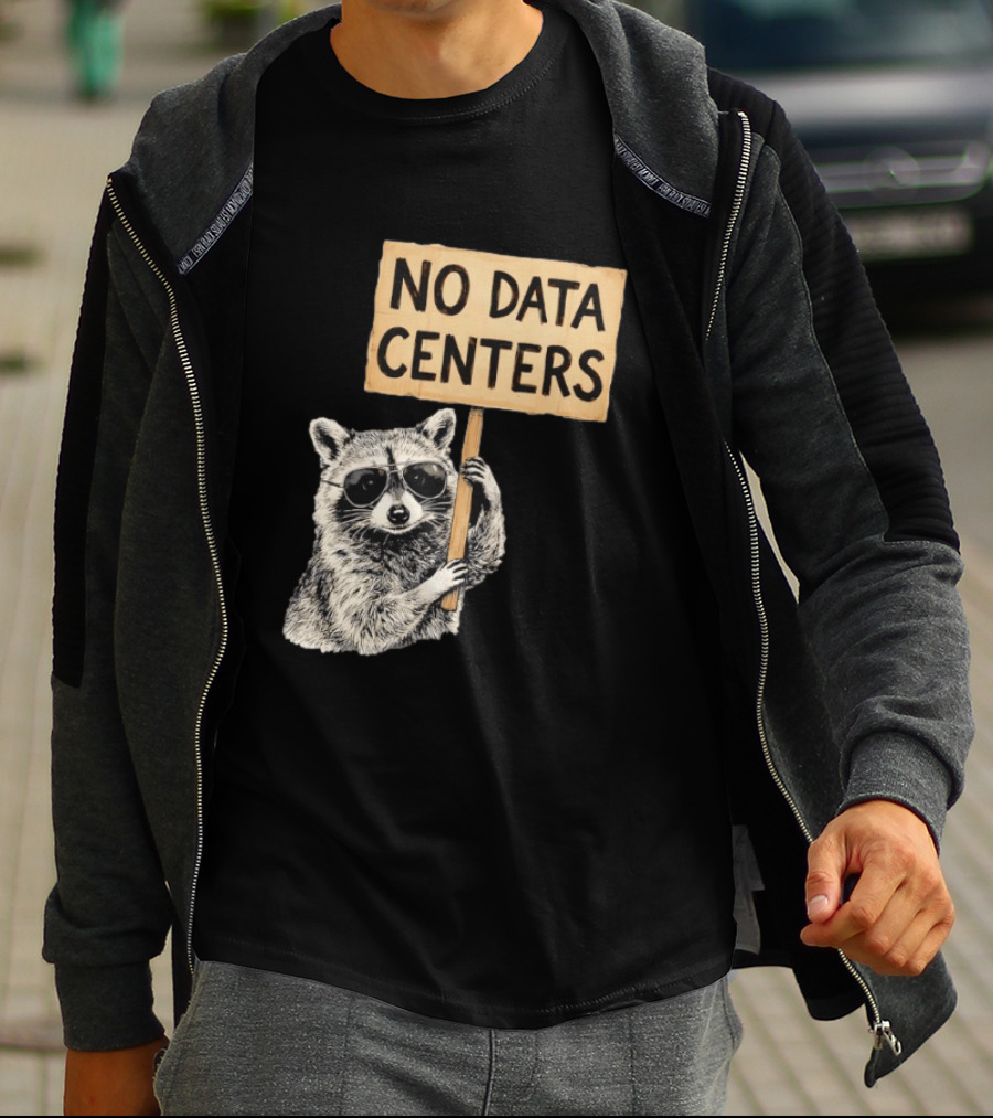 Raccoon Holding No Data Centers Protest Sign With Sunglasses T-Shirt