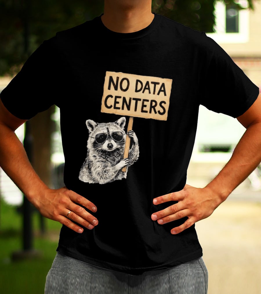 Raccoon Holding No Data Centers Protest Sign With Sunglasses T-Shirt