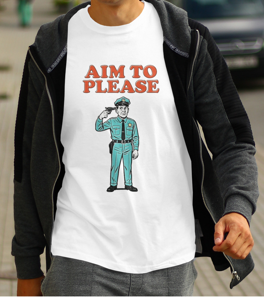Aim To Please Police Officer Dark Humor Satire T-Shirt