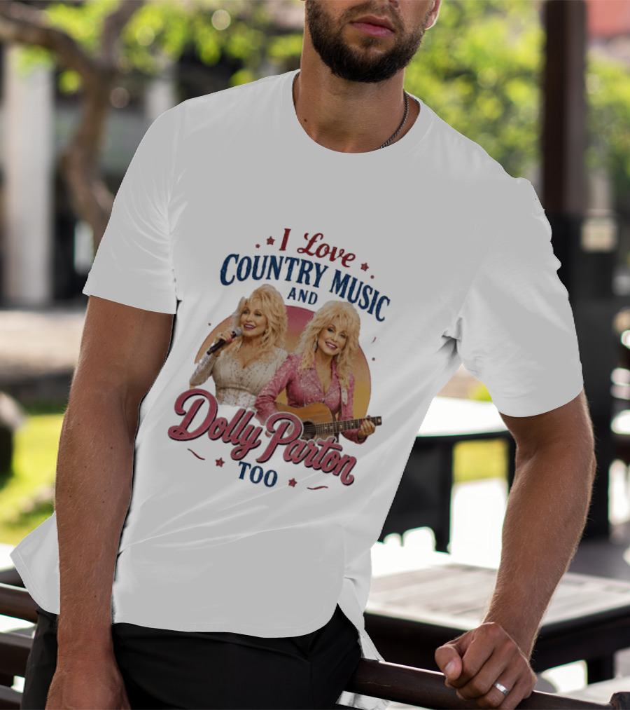 I Love Country Music And Dolly Parton Too T-Shirt