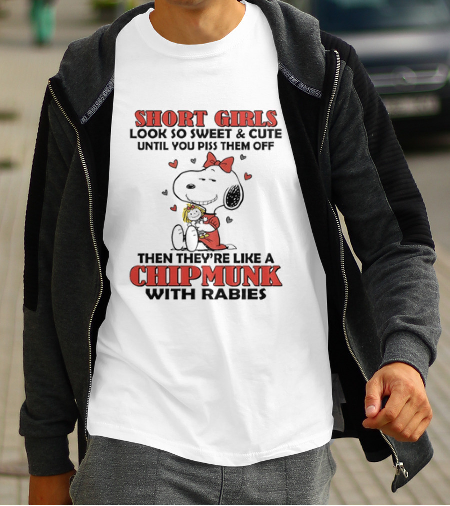 Short Girls Look So Sweet And Cute Until You Piss Them Off Then They're Like A Chipmunk With Rabies Snoopy T-Shirt