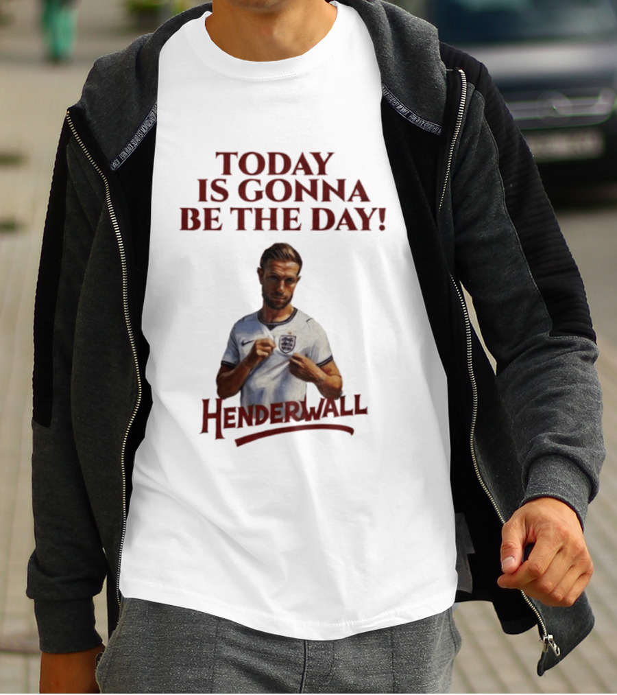 Jordan Henderson Today Is Gonna Be The Day Henderwall England T-Shirt