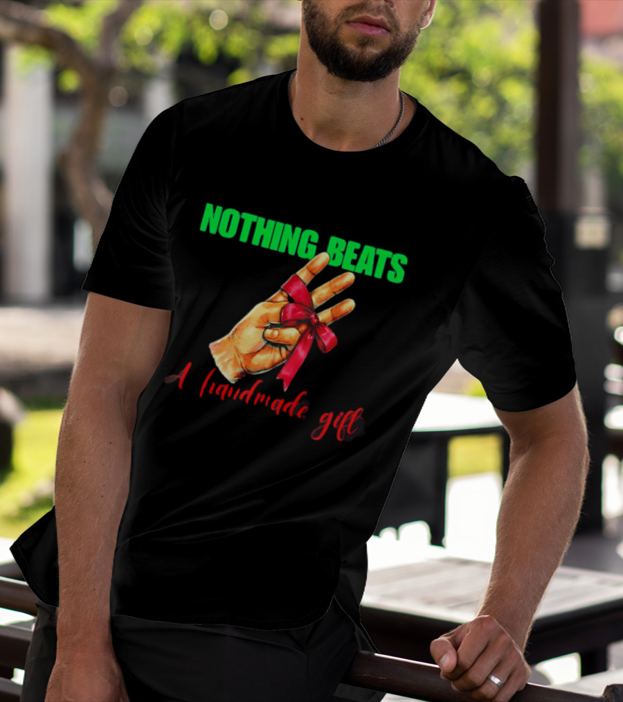 Nothing Beats A Handmade Gift Ribbon Hand T-Shirt