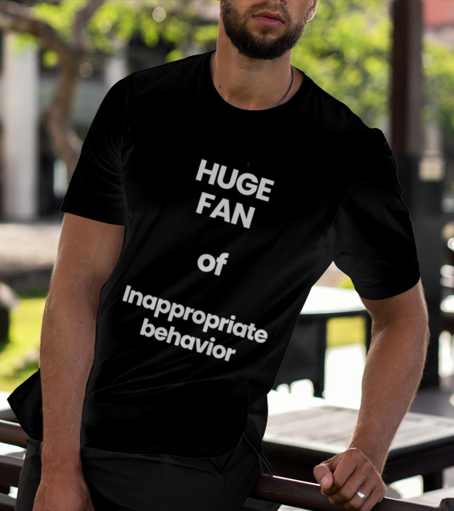 Huge Fan Of Inappropriate Behavior T-Shirt