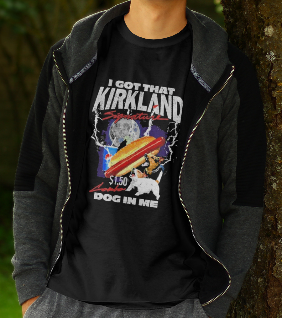 I Got That Kirkland Signature $1.50 Dog In Me T-Shirt