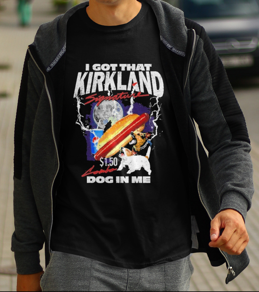 I Got That Kirkland Signature $1.50 Dog In Me T-Shirt