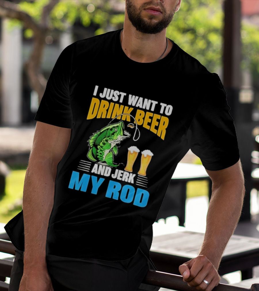 I Just Want To Drink Beer And Jerk My Rod Fishing With Large Mouth Bass And Beer Glasses T-Shirt