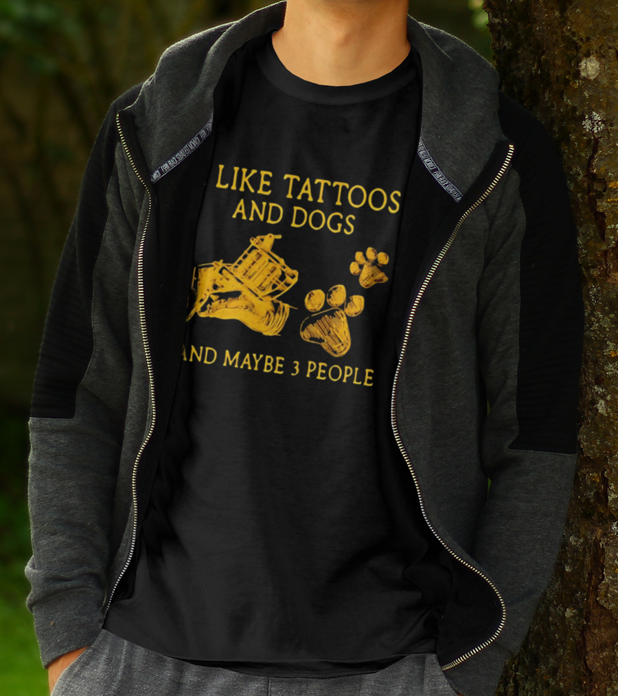 I Like Tattoos And Dogs And Maybe 3 People Tattoo Artist Animal Lover T-Shirt
