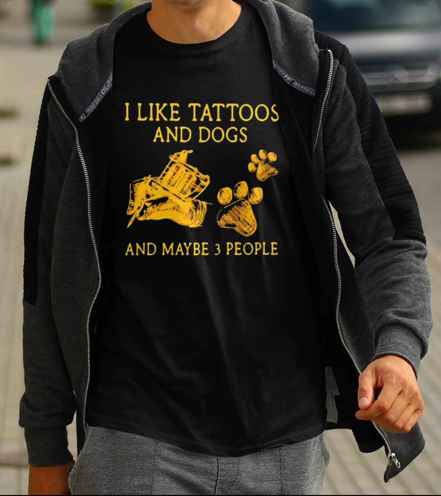 I Like Tattoos And Dogs And Maybe 3 People Tattoo Artist Animal Lover T-Shirt