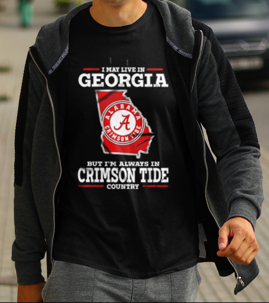 I May Live In Georgia Alabama Crimson Tide Country T-Shirt