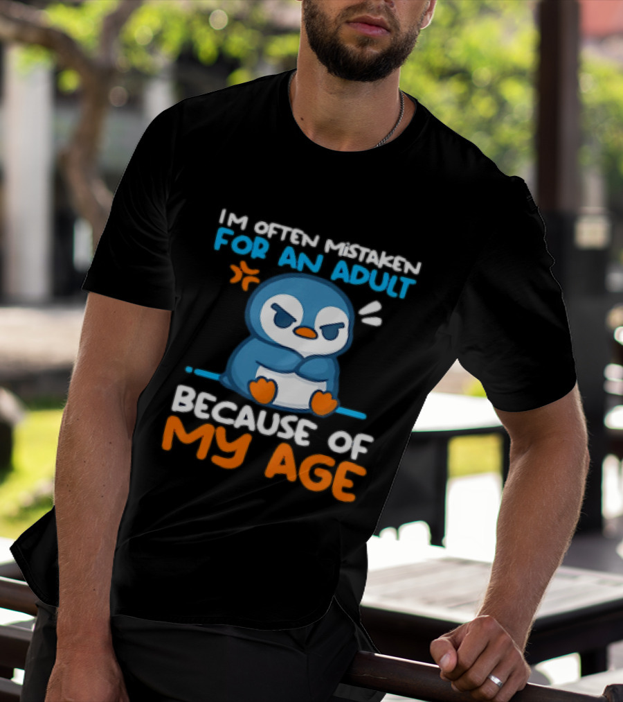 I'm Often Mistaken For An Adult Because Of My Age Penguin T-Shirt