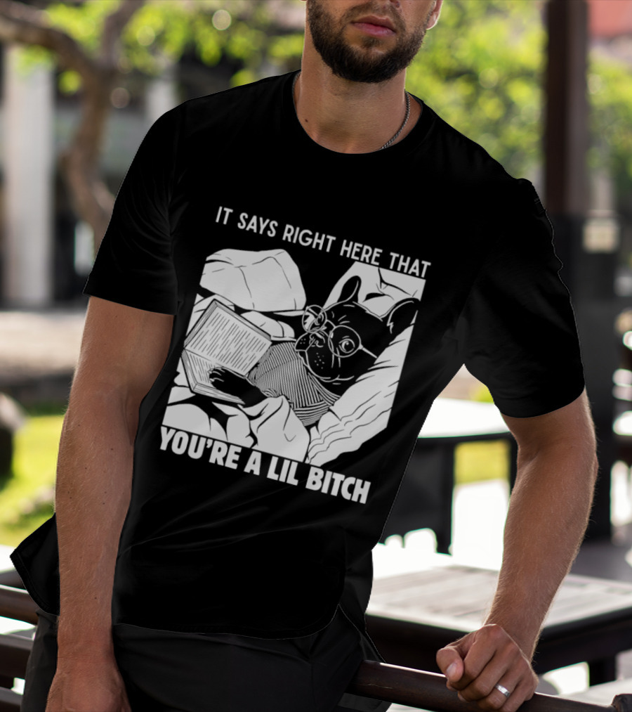 It Says Right Here That You're A Lil Bitch Bulldog With Glasses Reading T-Shirt