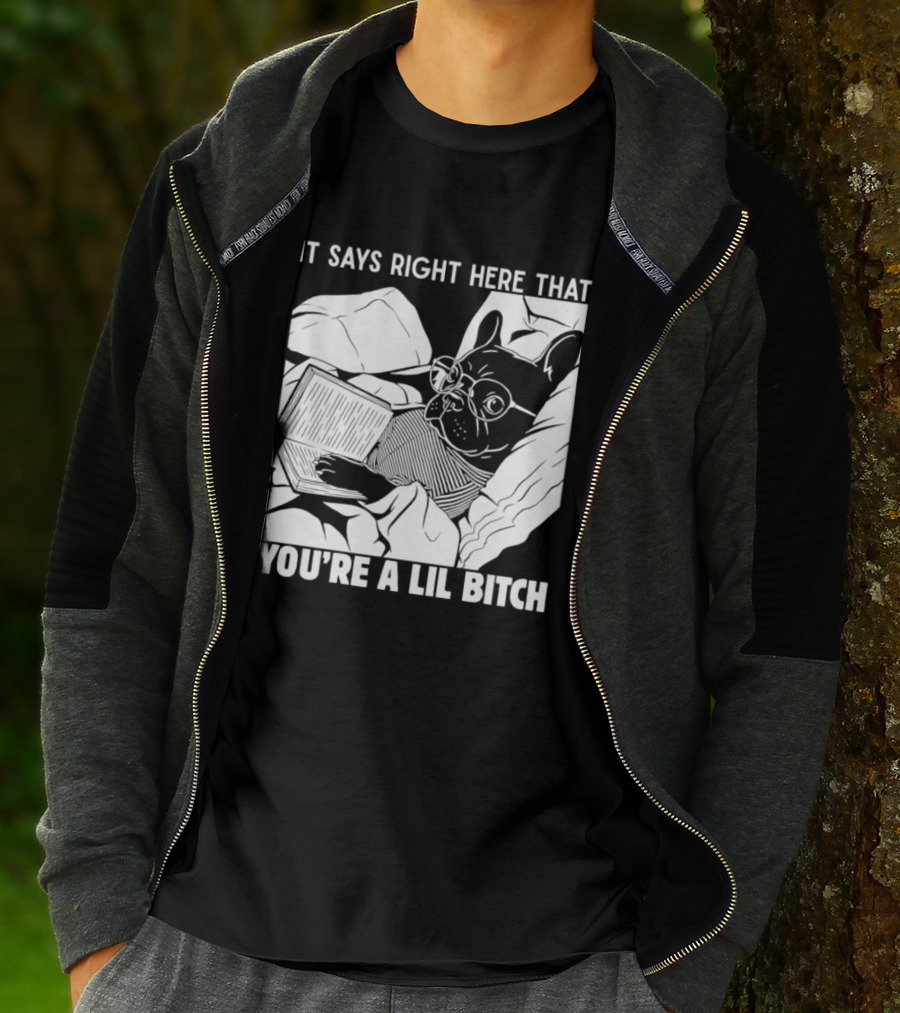 It Says Right Here That You're A Lil Bitch Bulldog With Glasses Reading T-Shirt