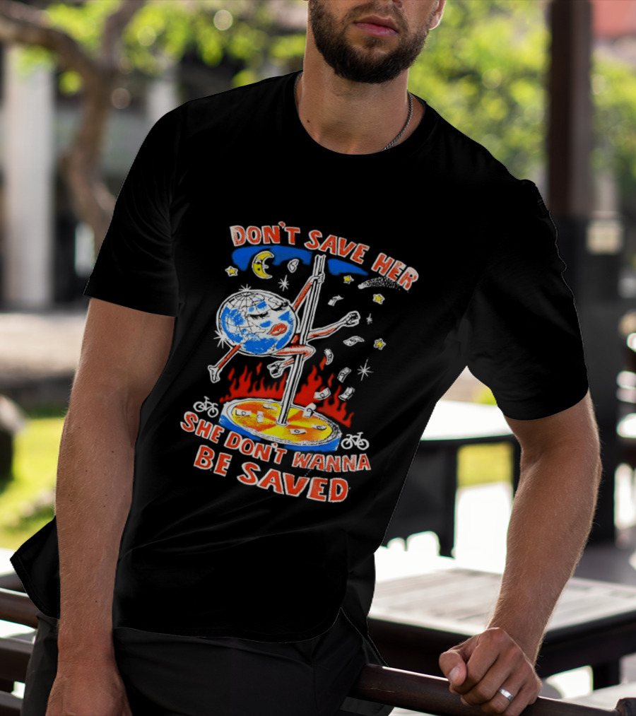 Don't Save Her Earth Pole Dancing She Don't Wanna Be Saved T-Shirt