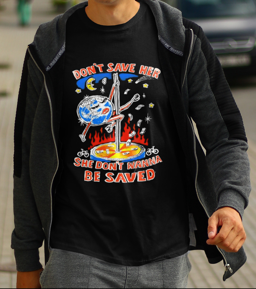 Don't Save Her Earth Pole Dancing She Don't Wanna Be Saved T-Shirt