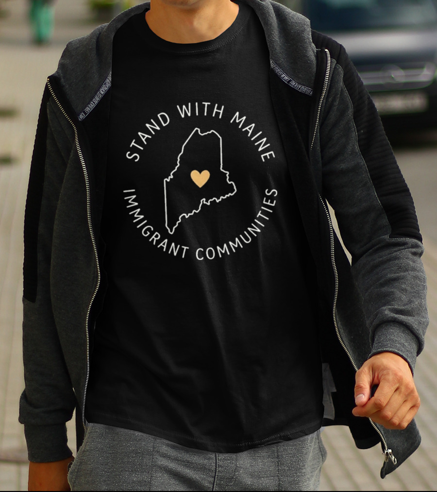 Stand With Maine Immigrant Communities Heart Map Solidarity T-Shirt