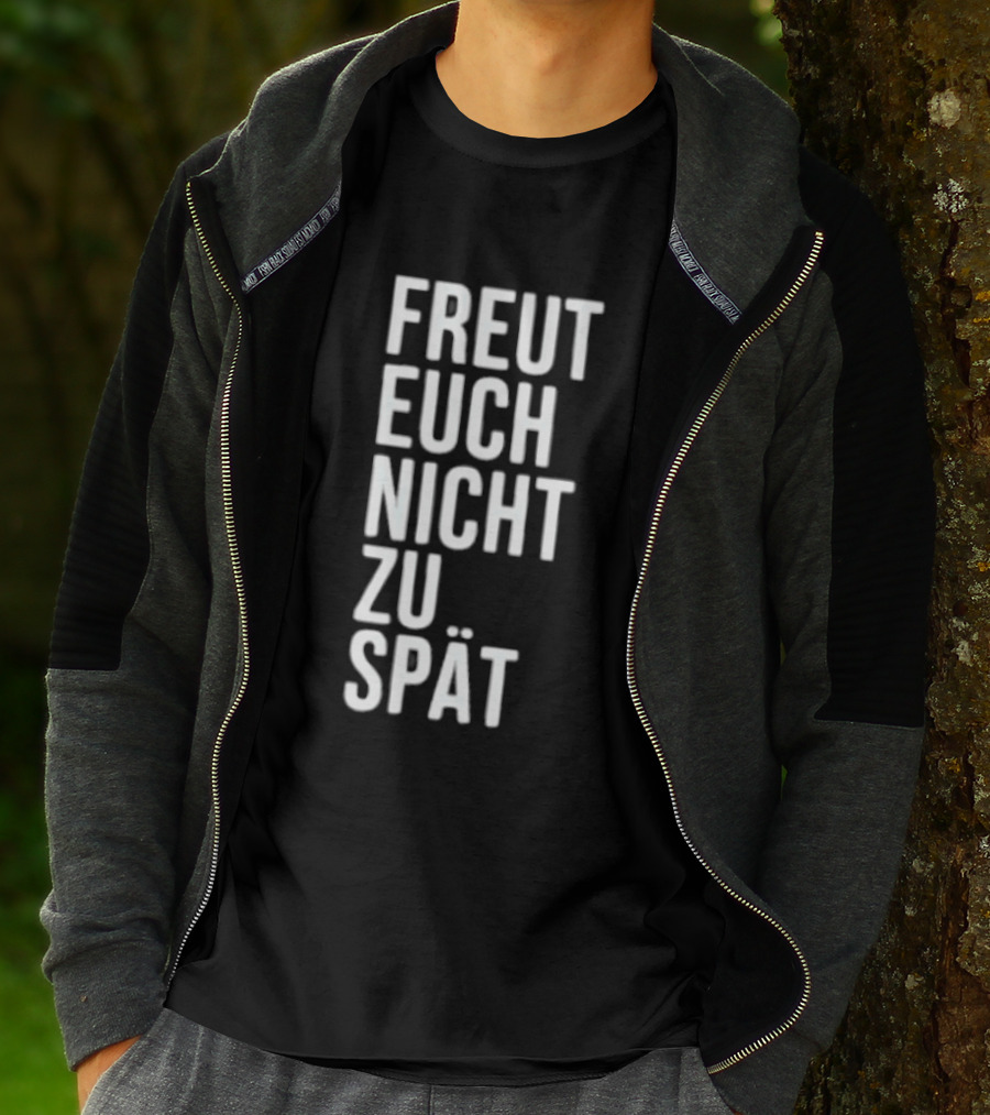 Freut Euch Nicht Zu Spät German Phrase T-Shirt