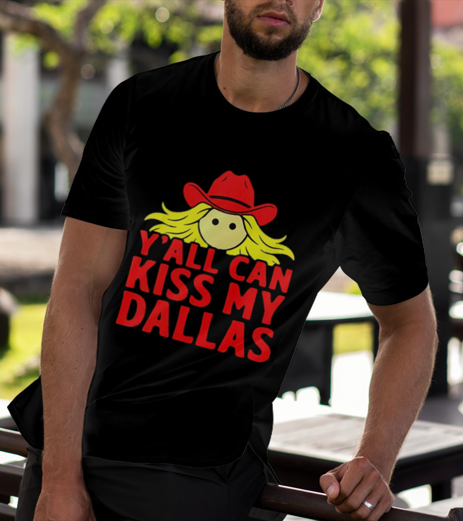 Y'all Can Kiss My Dallas Cowboy Hat Blonde Hair T-Shirt