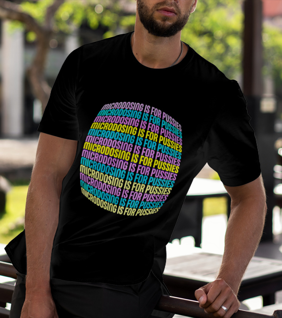 Microdosing Is For Pussies Multicolor Repeated Text Sphere T-Shirt