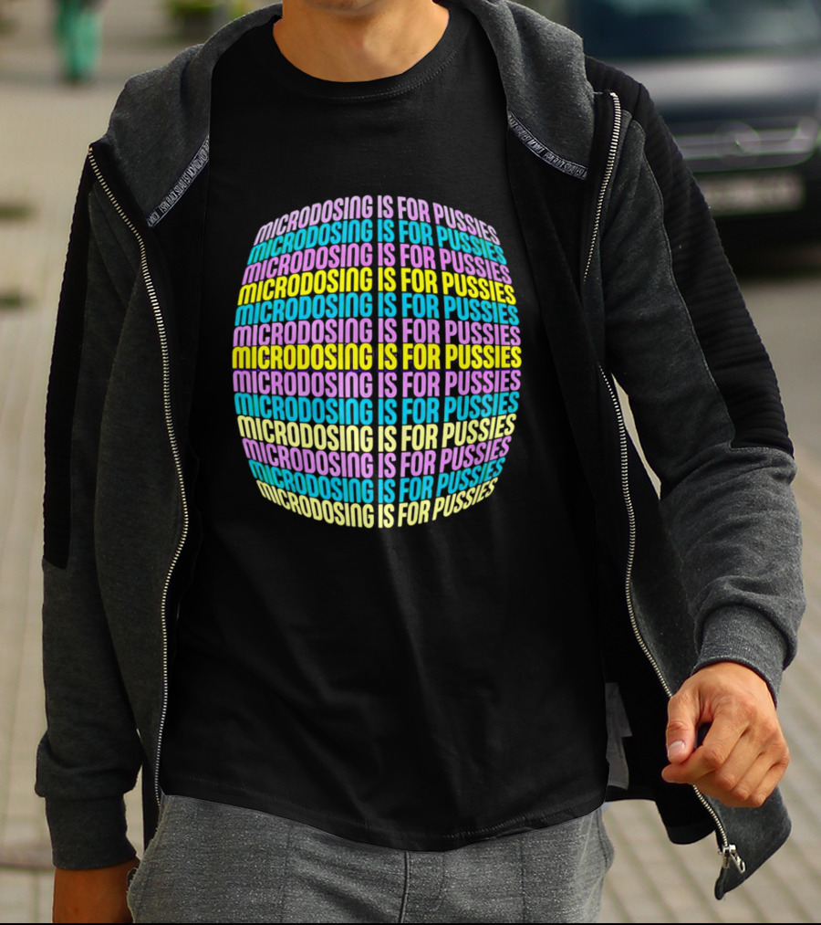 Microdosing Is For Pussies Multicolor Repeated Text Sphere T-Shirt