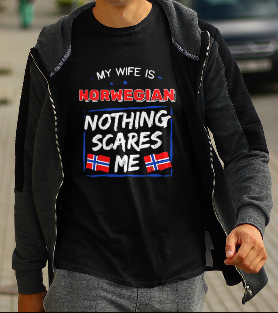 My Wife Is Norwegian Nothing Scares Me With Norwegian Flags T-Shirt