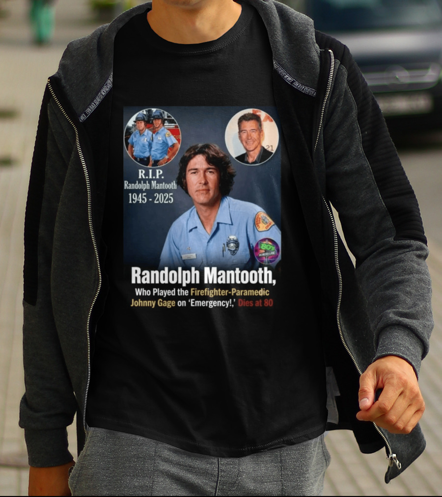 R.I.P. Randolph Mantooth 1945 2025 Firefighter Paramedic Johnny Gage On 'Emergency!' Dies At 80 T-Shirt