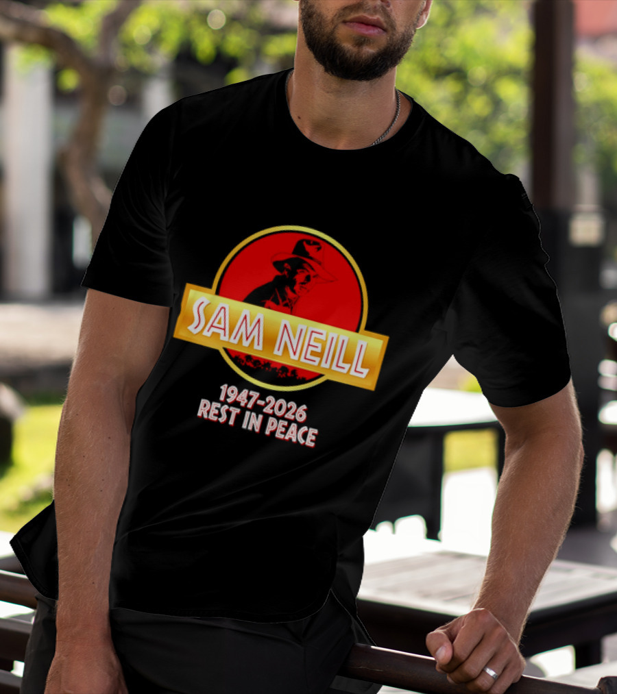 Sam Neill 1947 2026 Rest In Peace Jurassic Park T-Shirt