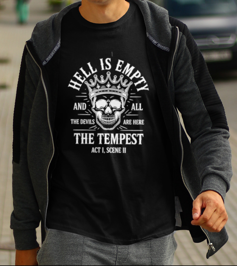 Hell Is Empty And All The Devils Are Here Skull The Tempest Act 1 Scene 3 T-Shirt