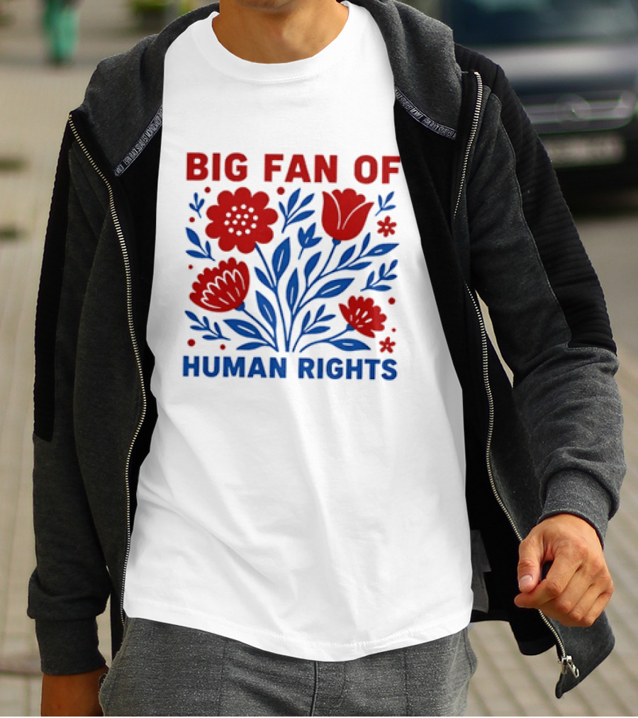 Big Fan Of Human Rights Flowers T-Shirt