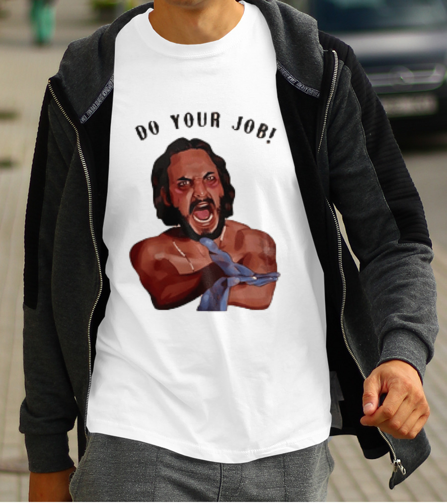 Blood In Blood Out Do Your Job Motivational Scene Expression T-Shirt