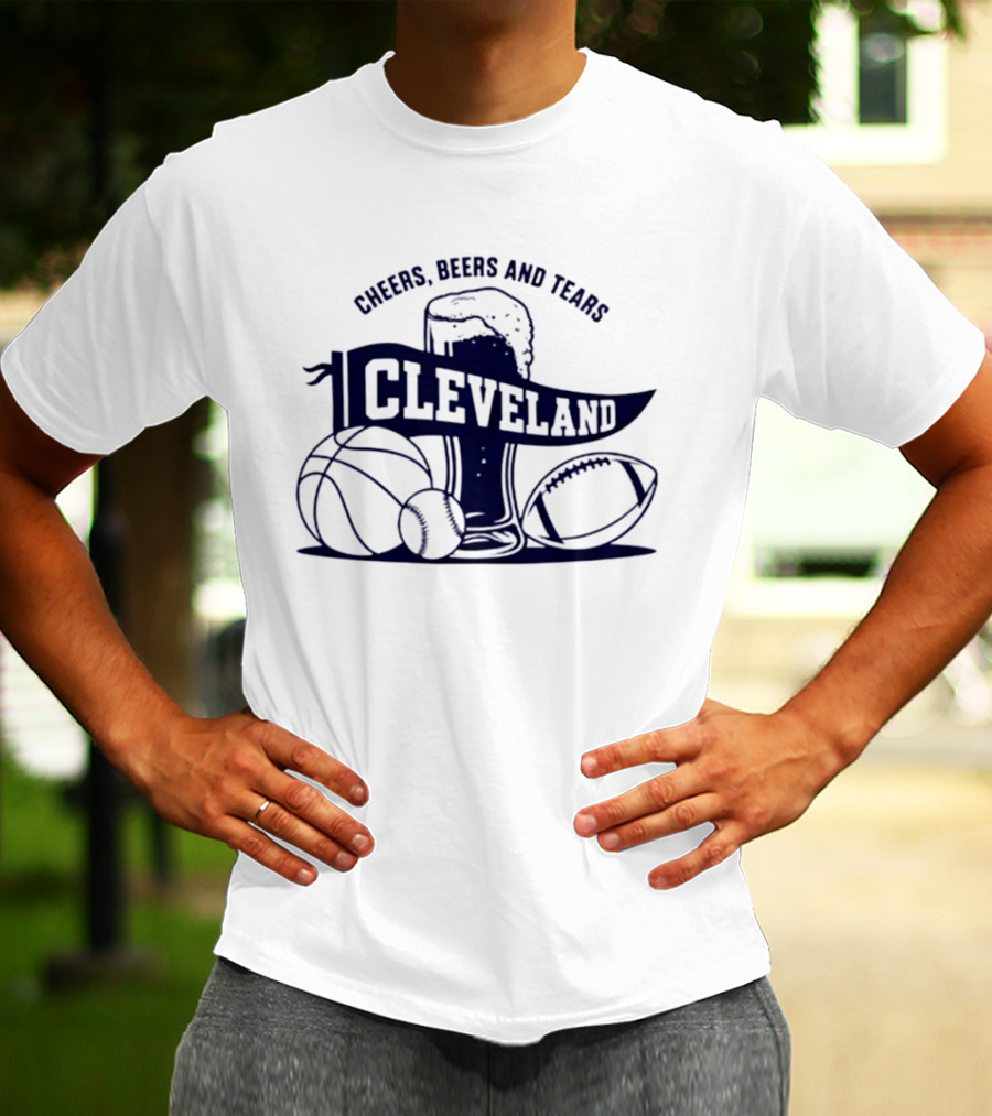 Cleveland Cheers Beers And Tears Basketball Football Baseball Fan Drink T-Shirt