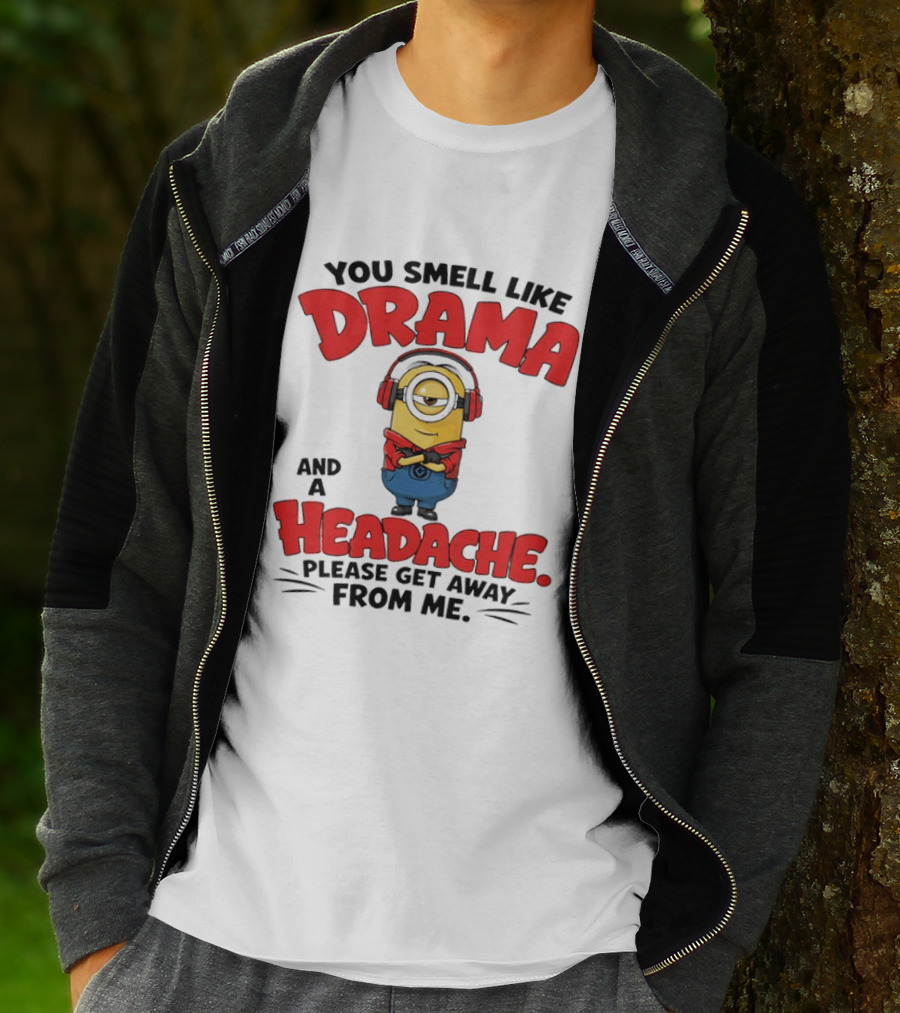 Minion You Smell Like Drama And A Headache Please Get Away From Me T-Shirt
