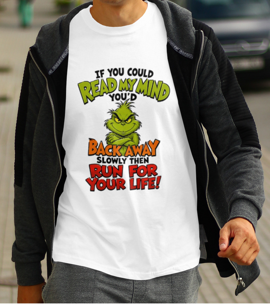 The Grinch Read My Mind Back Away Slowly Then Run For Your Life T-Shirt