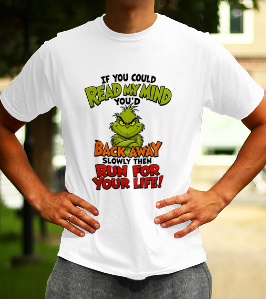 The Grinch Read My Mind Back Away Slowly Then Run For Your Life T-Shirt