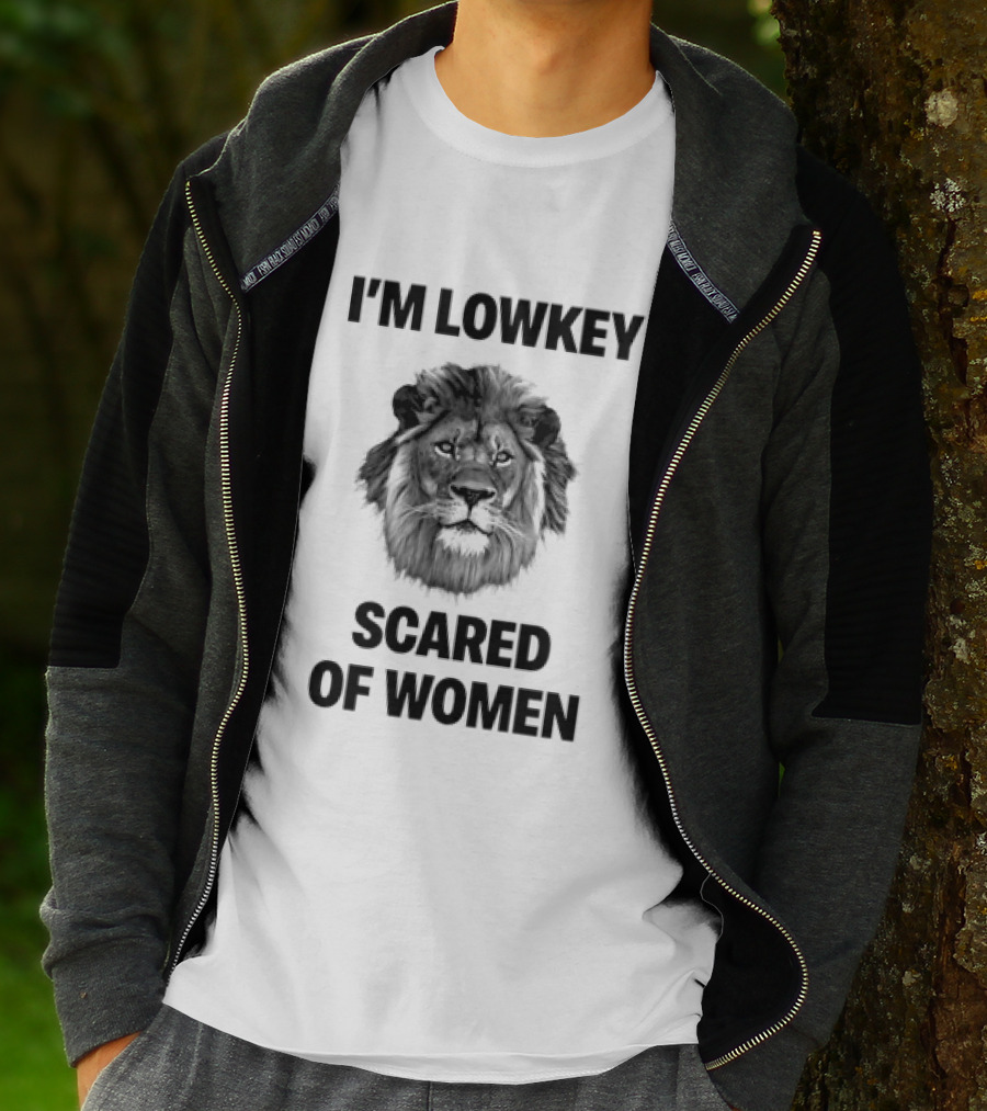 I'm Lowkey Scared Of Women Lion Fear T-Shirt