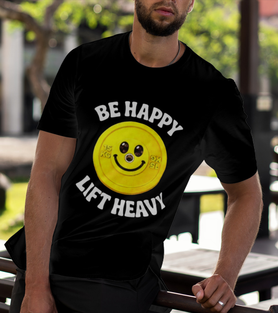 Be Happy Lift Heavy 15 KG Smiley Weight Plate T-Shirt