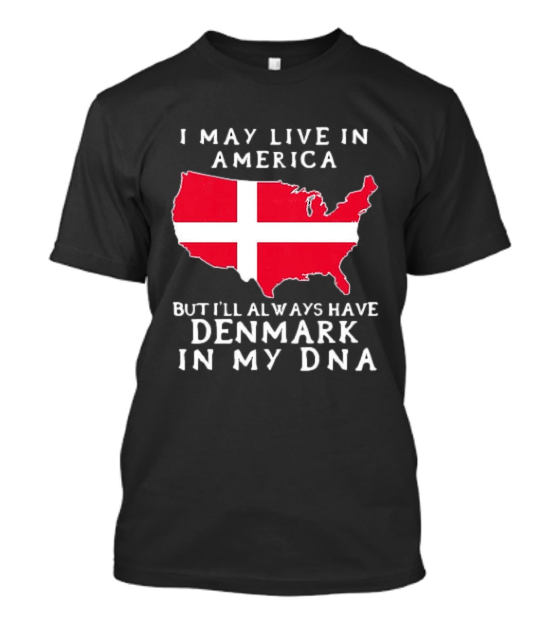 I May Live In America But I'll Always Have Denmark In My DNA Map T-Shirt