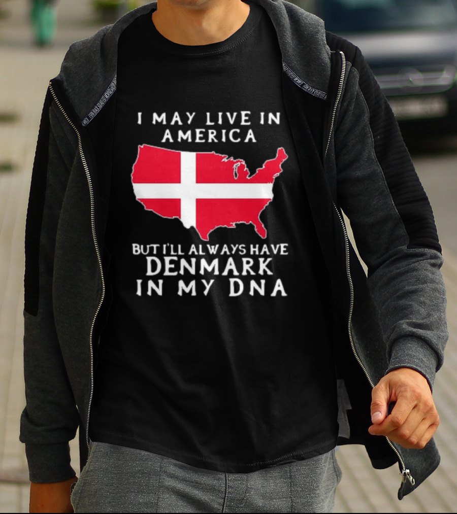 I May Live In America But I'll Always Have Denmark In My DNA Map T-Shirt