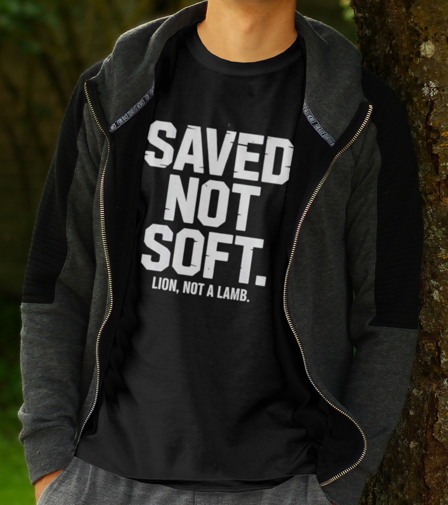 Saved Not Soft Lion Not A Lamb T-Shirt