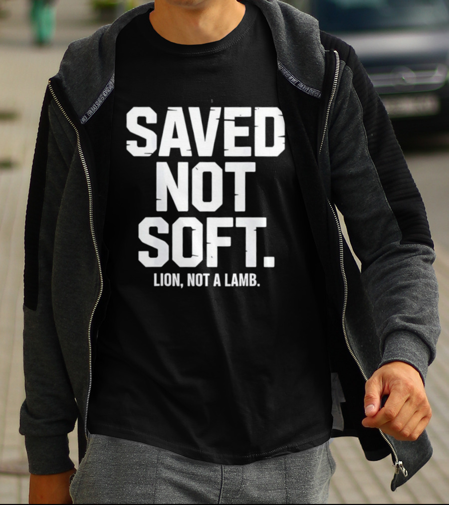 Saved Not Soft Lion Not A Lamb T-Shirt
